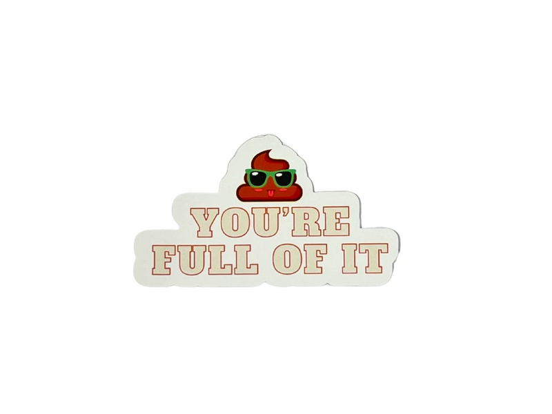 You're Full Of It Waterproof Vinyl Sticker, Funny Adult Humor